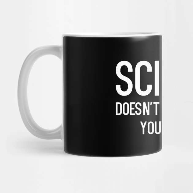 Science doesn't care what you believe - funny slogan by kapotka